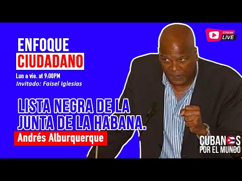 #EnVivo | #EnfoqueCiudadano con Andrés Alburquerque: Lista negra de la Junta de La Habana.