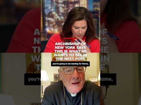 Archbishop of New York says this is what he wants to see in the next pope