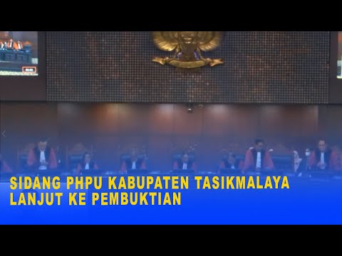 SIDANG PHPU KABUPATEN TASIKMALAYA LANJUT KE PEMBUKTIAN