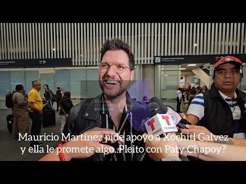 Mauricio Martínez pide apoyo a Xóchitl Gálvez y ella le promete algo..Pleito con Pati Chapoy?