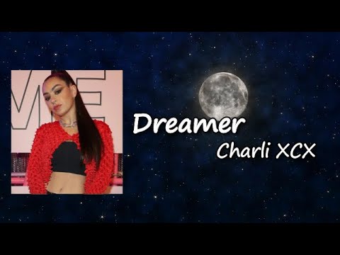 Charli XCX - Dreamer feat. Starrah and RAYE Lyrics