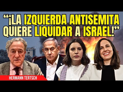 HERMANN TERTSCH a la IZQUIERDA MÁS ANTISEMITA: “¡Quieren la liquidación de ISRAEL!”