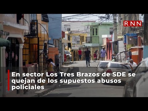 En sector Los Tres Brazos de SDE se quejan de los supuestos abusos policiales