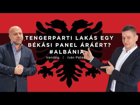 Tengerparti lakás egy Békási panel áráért? - Albániában van ilyen! (Vendég: Iván Péter)