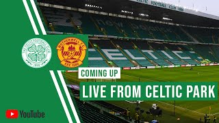 LIVE from Celtic Park – Celtic v Motherwell pre-match