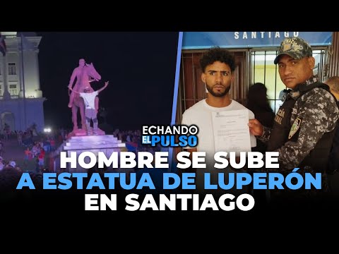 Hombre se sube a estatua de Luperón en santiago | Echando El Pulso