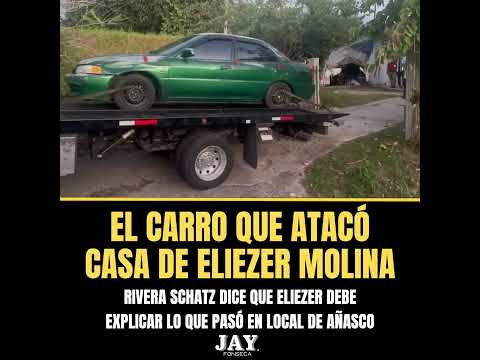 EL CARRO QUE ATACÓ CASA DE ELIEZER MOLINA