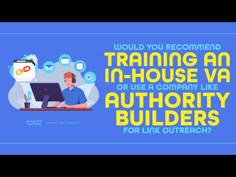 Would You Recommend Training An In-House VA Or Use A Company For Link Outreach?