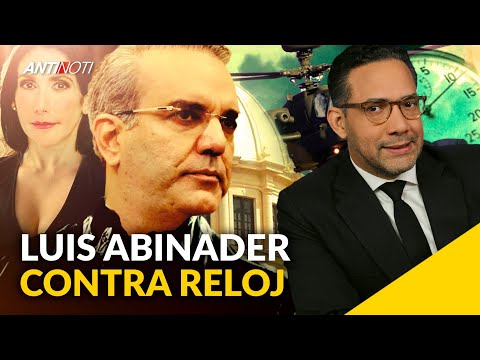 Luis Abinader Está Contra El Tiempo [Editorial] | Antinoti