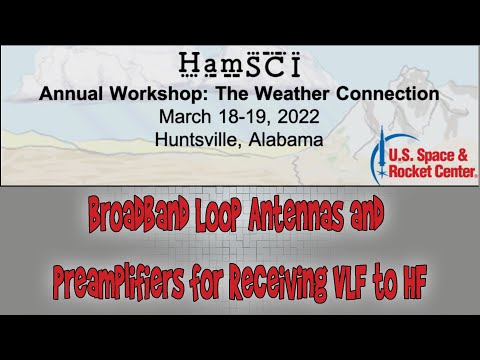 HamSCI Workshop 2022:  Broadband Loop Antennas and Preamplifiers for Receiving VLF to HF
