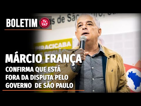 Boletim 247 - Márcio França confirma que está fora da disputa pelo governo de São Paulo