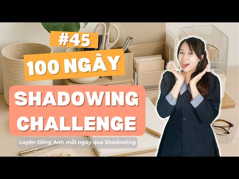 (Day 45) 100 Day Shadowing Challenge - Thử Thách 100 Ngày Nói Tiếng Anh | Speak Softly English