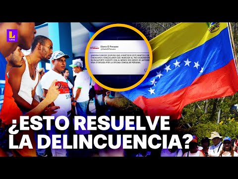 ¿Esto resuelve la delincuencia? Ciudadanos venezolanos deben presentar visa para ingresar al Perú