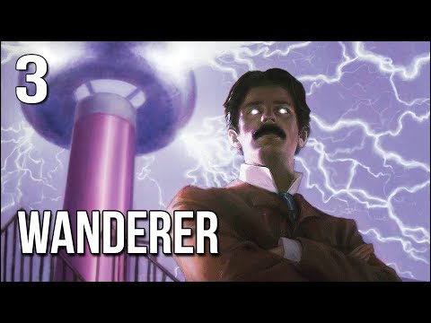 Wanderer | Part 3 | Nikola Tesla Has A SHOCKING Problem!