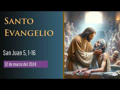 Evangelio del 12 de marzo del 2024 según San Juan 5, 1-16