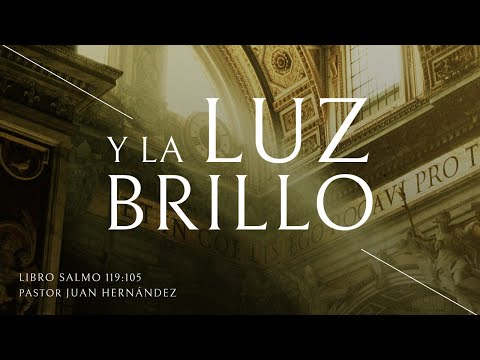 Y la luz brilló |  Salmo 119:105  | Pastor Juan Hernández