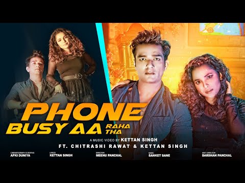 PHONE BUSY AA RAHA THA || Lyrical || Kettan Singh Ft Chitrashi Rawat