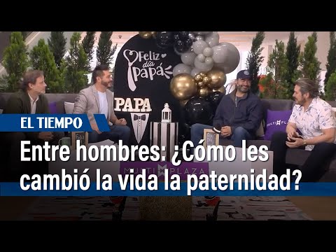 Entre hombres: ¿Cómo les cambió la vida la paternidad? | El Tiempo