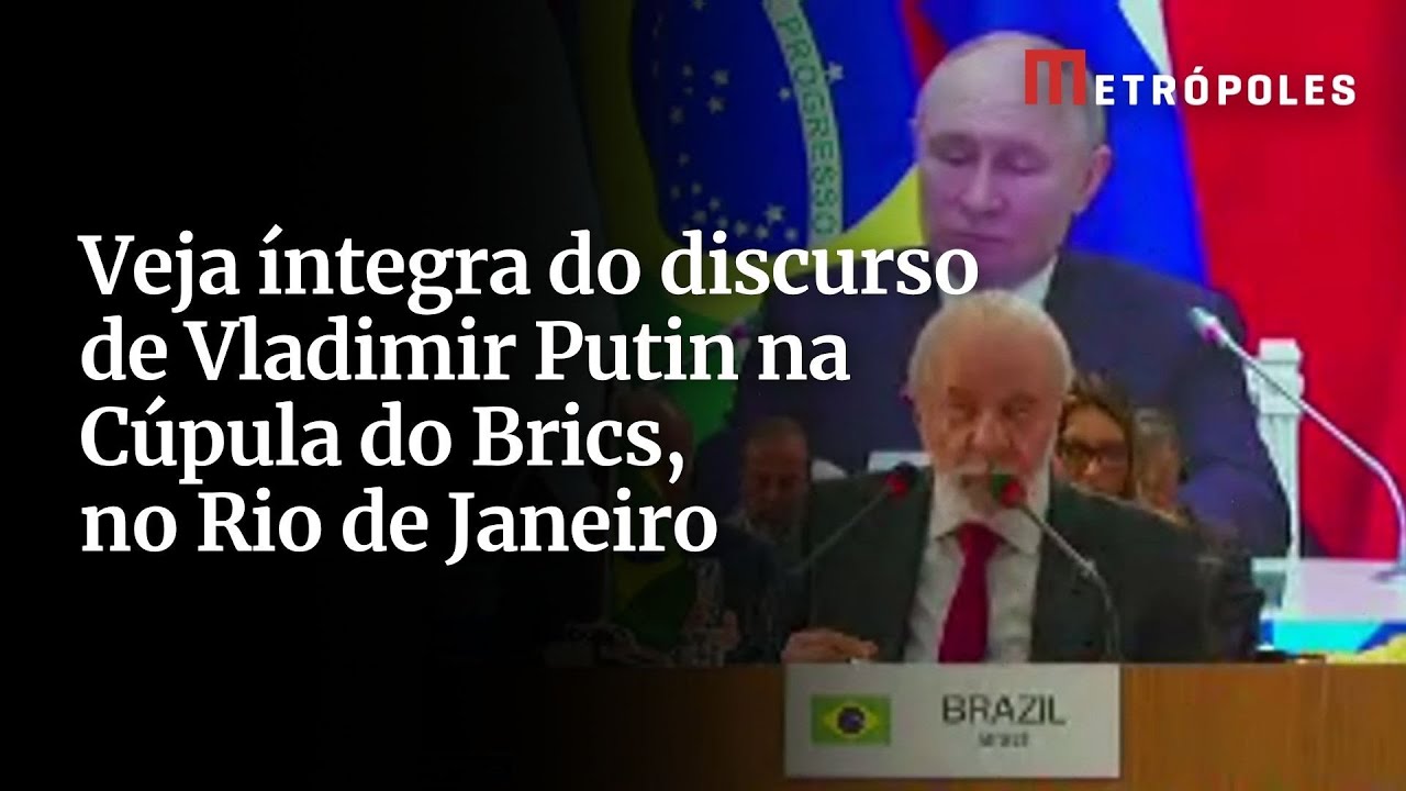 Veja íntegra do discurso de Vladimir Putin na Cúpula do Brics, no Rio de Janeiro