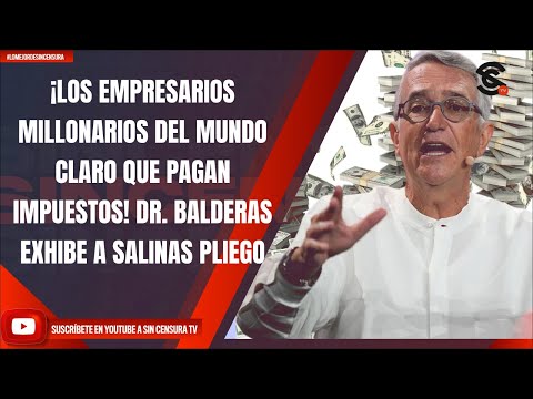 ¡LOS EMPRESARIOS MILLONARIOS DEL MUNDO CLARO QUE PAGAN IMPUESTOS! BALDERAS EXHIBE A SALINAS PLIEGO