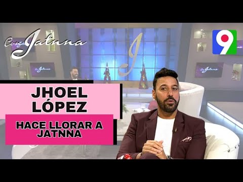 ¡Viral! Jhoel López hace llorar a Jatnna Tavárez  | Con Jatnna