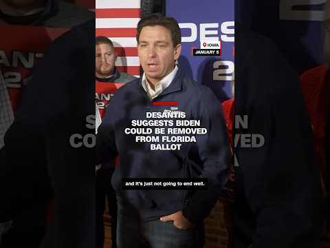 DeSantis suggests Biden could be removed from Florida ballot