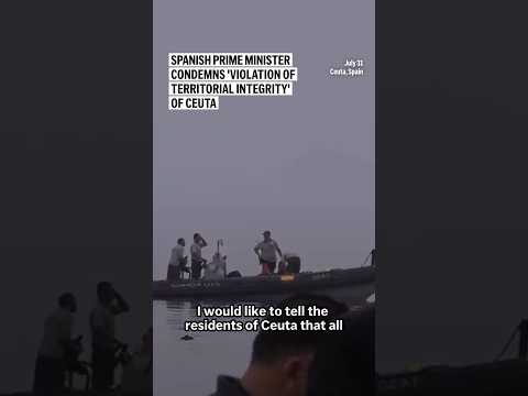 Spanish prime minister condemns 'violation of territorial integrity' of Ceuta