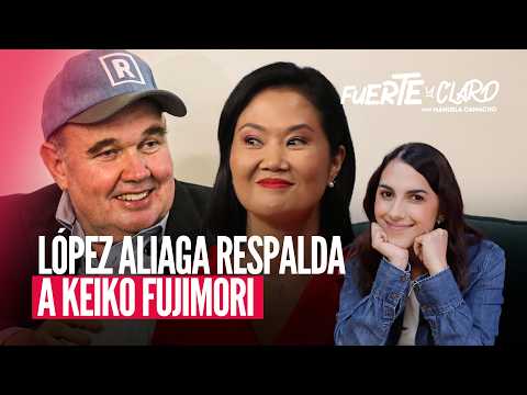 ¿LÓPEZ ALIAGA SE AMISTÓ CON KEIKO? Y EL FUJIMORISMO MOVIENDO HILOS | FUERTE Y CLARO