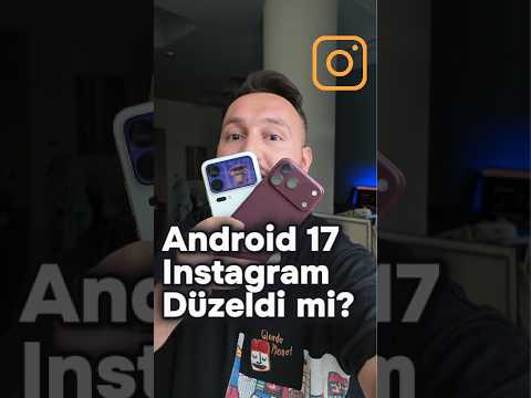 Android <strong>17</strong> Instagram'ı çözdü mü?