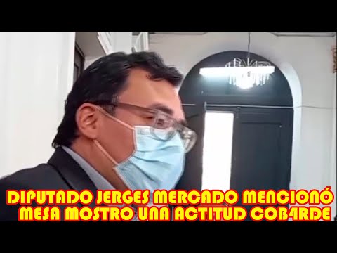 DIPUTADO JERGES MERCADO  PIDE AL MINISTERIO PÚBLICO HAC3R SU TRABAJO CON R3SPECTO A CARLOS MESA..