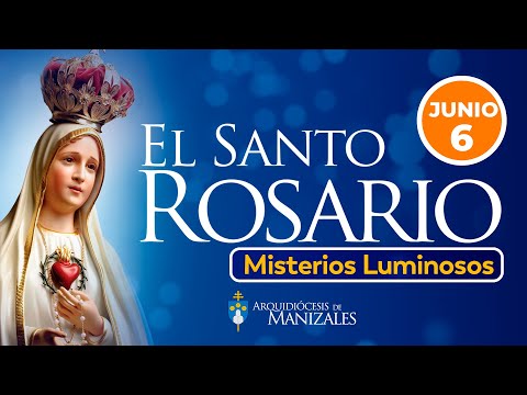 Santo Rosario de hoy Jueves 6 de junio 2024, Arquidiócesis de Manizales. Misterios Luminosos.