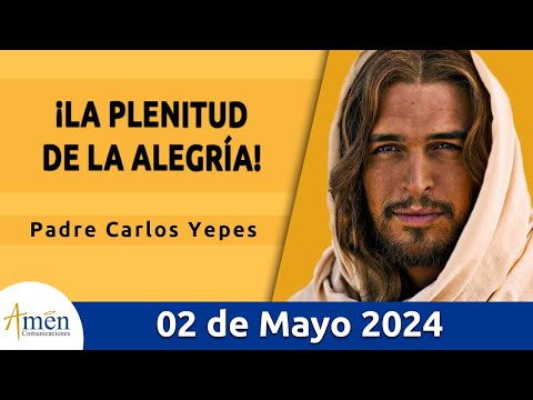 Evangelio De Hoy Jueves 2 Mayo 2024 l Padre Carlos Yepes l Biblia l San Juan 15,9-11 l Católica