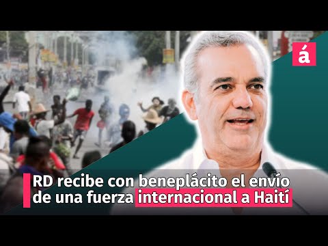 República Dominicana recibe con beneplácito el envío de una fuerza internacional a Haití