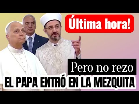 EL PAPA VISITA LA MEZQUITA PERO DECIDE NO REZAR