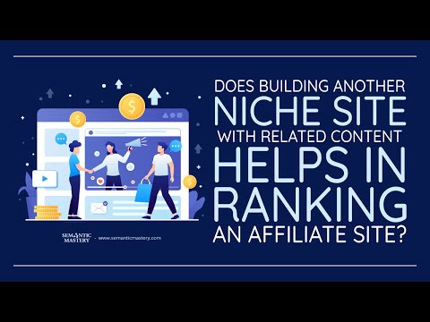 Does Building Another Niche Site With Related Content Helps In Ranking An Affiliate Site?