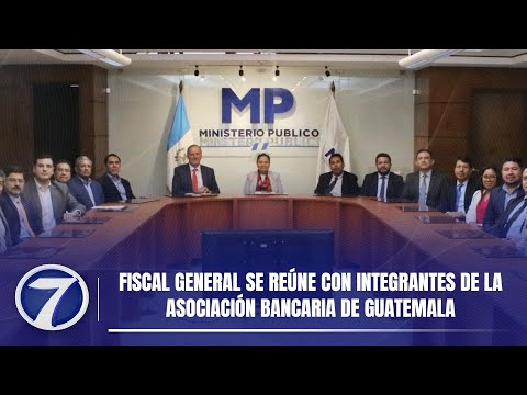 Fiscal General se reúne con integrantes de la Asociación Bancaria de Guatemala