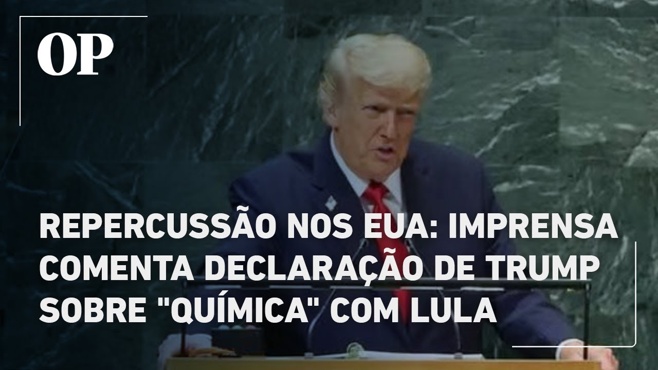 Repercussão nos EUA imprensa comenta declaração de Trump sobre química com Lula