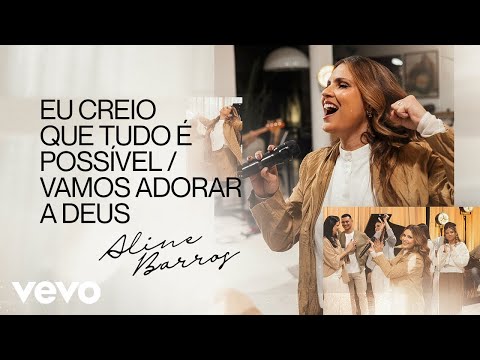 Aline Barros - Eu creio que tudo é possível / Vamos adorar a Deus (Ao Vivo)