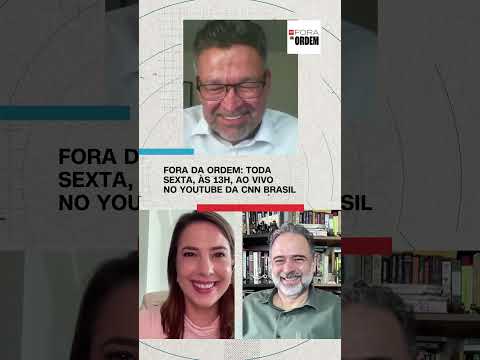 ​Fora da Ordem: toda sexta, às 13h, ao vivo no YouTube da CNN Brasil