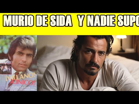 ANTONIO VALENCIA  ERA UN GALAN  DE LOS 80S  PERO MURIO REPENTINA MENTE DE SIDA  Y NADIE SUPO