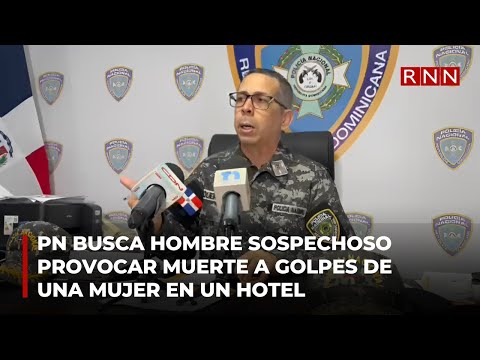 PN busca hombre sospechoso provocar muerte a golpes de una mujer en un hotel