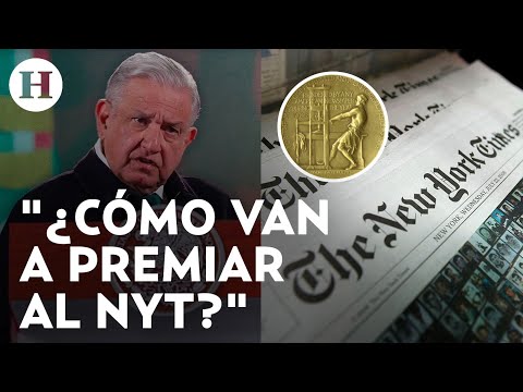 AMLO critica que el NYT y ProPublica ganaran premios Pulitzer: Es una gran farsa