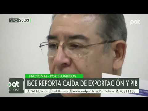 IBCE manifiesta caída de exportaciones y el PIB debido a los constantes bloqueos