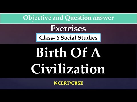 Birth Of A Civilization | Class : 6 | History |Objectives & Question Answers| What is Civilization?