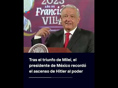 López Obrador comparó el triunfo de Javier Milei con el ascenso de Hitler al poder en Alemania