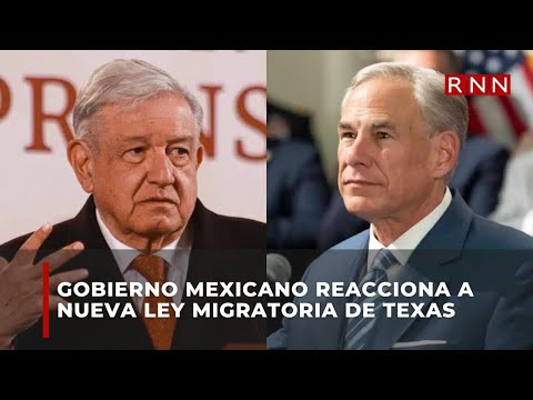 Gobierno mexicano reacciona a nueva ley migratoria de Texas