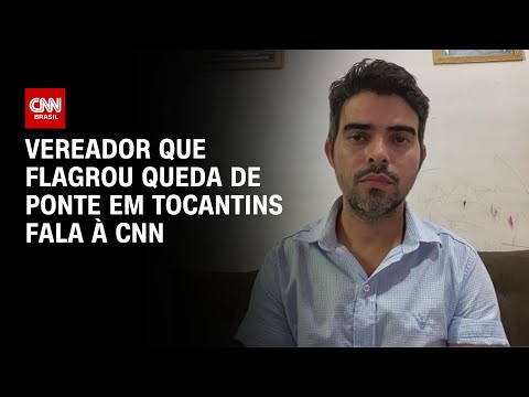 Vereador que flagrou queda de ponte em Tocantins fala à CNN | LIVE CNN