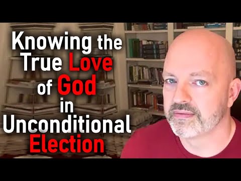 Knowing the True Love of God in Unconditional Election - Pastor Patrick Hines Podcast