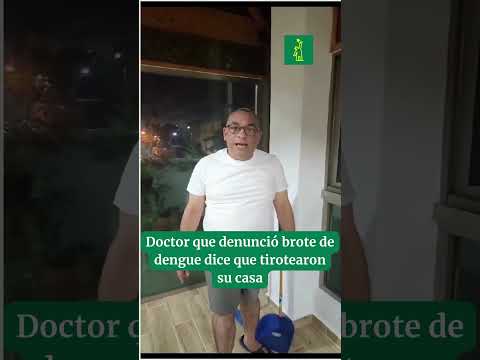 Doctor que denunció brote de dengue dice que tirotearon su casa