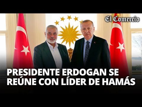 Presidente de TURQUÍA se reúne con el LÍDER DE HAMÁS, Ismail Haniyeh | El Comercio